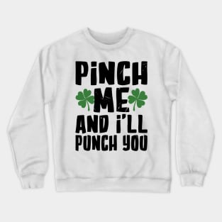 Pinch me and I'll Pinch You Funny St. Patrick's Day Crewneck Sweatshirt